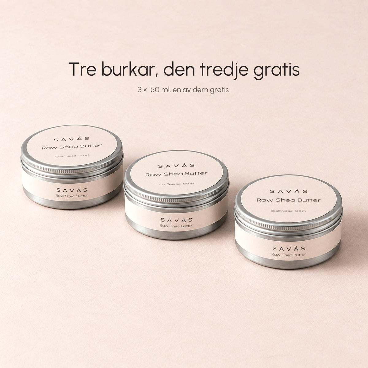 Tre burkar Raw Shea Butter från SAVÁS i rad med rubriken Tre burkar, den tredje gratis